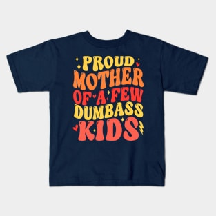 Funny Mother's Day Quote Proud Mother Of A Few Dumbass Kids Kids T-Shirt